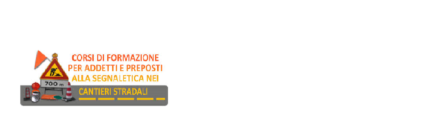 Segnaletica stradale: attività di pianificazione controllo e apposizione destinata alle attività che si svolgano in presenza di traffico veicolare. Aggiornamento addetti e preposti.